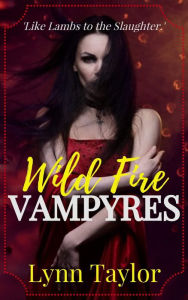 Title: Wildfire Vampyres: Like lambs to the slaughter, Author: Lynn Taylor