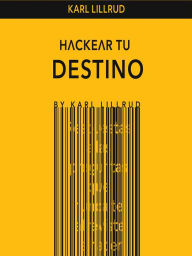 Title: Hackear tu destino, Author: Karl Lillrud