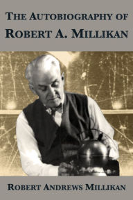 Title: The Autobiography of Robert A. Millikan, Author: Robert Andrews Millikan