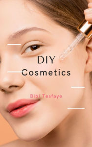 Title: Diy Cosmetics., Author: Bibi Tesfaye