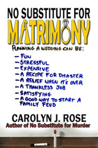 Title: No Substitute for Matrimony, Author: Carolyn J. Rose