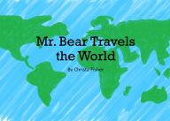 Title: Mr. Bear Travels the World, Author: Christa Fisher