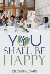 Title: You Shall Be Happy, Author: Cheryl Carr
