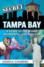 Secret Tampa Bay: A Guide to the Weird, Wonderful, and Obscure