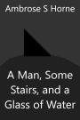 A Man, Some Stairs, and a Glass of Water