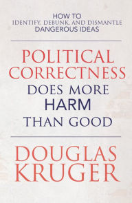 Title: Political Correctness Does More Harm Than Good, Author: Douglas Kruger