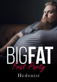 Title: Big Fat Frat Party (A SSBHM/FFA Feederism Love Story), Author: Hedonist