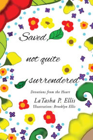 Title: Saved not quite Surrendered, Author: LaTasha P. Ellis