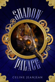 Title: The Shadow Palace: A Quirky Steampunk Fantasy, Author: Celine Jeanjean