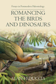 Title: Romancing the Birds and Dinosaurs, Author: Alan Feduccia