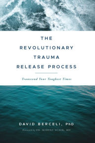 Title: The Revolutionary Trauma Release Process, Author: David Bercelli