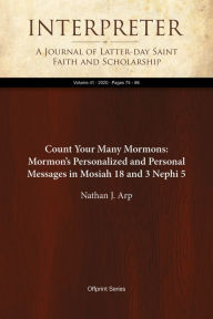 Title: Count Your Many Mormons: Mormons Personalized and Personal Messages in Mosiah 18 and 3Nephi5, Author: Nathan J. Arp