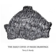 Title: The Daily COVID-19 Mask Drawings, Author: Terry S. Hardy