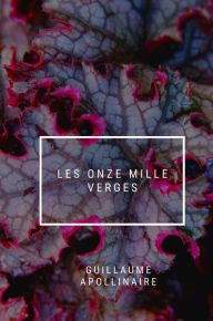 Title: Les Onze Mille Verges, Author: Guillaume Apollinaire