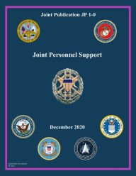 Title: Joint Publication JP 1-0 Joint Personnel Support December 2020, Author: United States Government Us Army