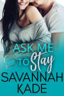 Ask Me to Stay: A Steamy, Workplace, True Love Contemporary Romance