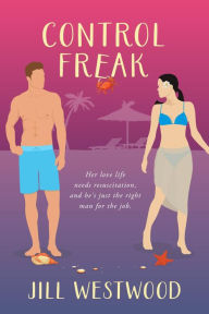 Title: Control Freak: A Small Town Fake Dating Romantic Comedy, Author: Jill Westwood