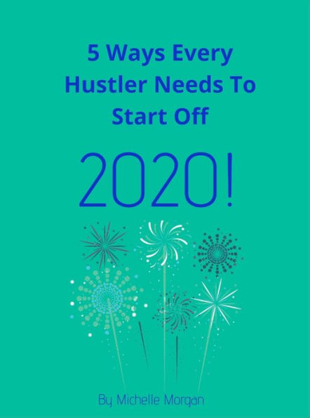 5 Ways Every Hustler Needs To Start Off 2020