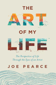 Title: The Art of My Life, Author: Joe Pearce