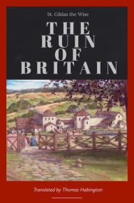 Title: The Ruin of Britain, Author: St. Gildas the Wise