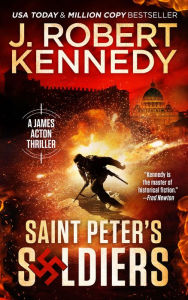 Title: Saint Peter's Soldiers (James Acton Thrillers, #14), Author: J. Robert Kennedy