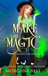 Title: Make Some Magic: Paranormal Cozy Mystery, Author: Morgana Best