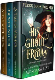 Title: His Ghoul Friday Three Book Box Set: Paranormal Cozy Mysteries, Author: Morgana Best