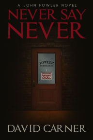 Title: Never Say Never - A John Fowler Novel, Author: Chris Robertson