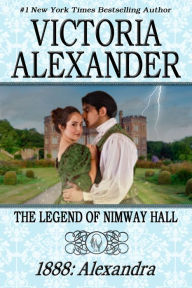 Title: THE LEGEND OF NIMWAY HALL: 1888 - ALEXANDRA, Author: Victoria Alexander