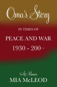 Title: Oma's Story in Times of Peace and War, Author: Mia Mcleod