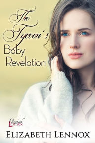 Title: The Tycoon's Baby Revelation, Author: Eilzabeth Lennox