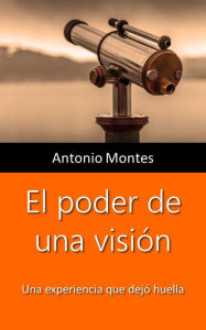 Title: El poder de una vision, Author: Antonio Montes