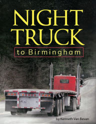Title: Night Truck to Birmingham, Author: Kenneth Van Bevan