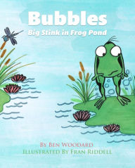 Title: Bubbles: Big Stink in Frog Pond, Author: Ben Woodard