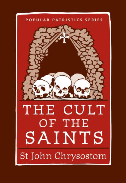 The Cult of the Saints: St. John Chrysostom