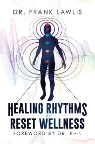 Title: Healing Rhythms to Reset Wellness, Author: Dr. Frank Lawlis