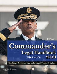 Title: 2019 US Army Commanders Legal Handbook Misc Pub 27-8, Author: United States Government Us Army