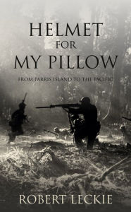 Title: Helmet for My Pillow, Author: Robert Leckie