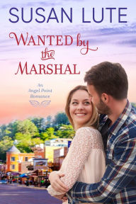 Title: Wanted by the Marshal, Author: Susan Lute