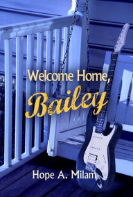 Title: Welcome Home Bailey, Author: Hope A. Milam