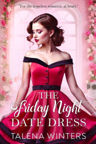 Title: The Friday Night Date Dress, Author: Talena Winters