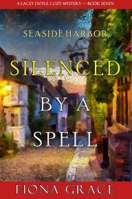 Title: Silenced by a Spell (A Lacey Doyle Cozy MysteryBook 7), Author: Fiona Grace