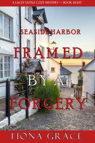 Title: Framed by a Forgery (A Lacey Doyle Cozy MysteryBook 8), Author: Fiona Grace