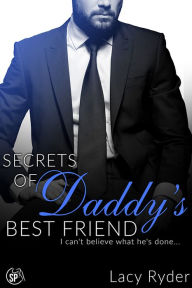 Title: Secrets of Daddy's Best Friend, Author: Lacy Ryder