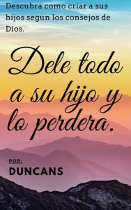 Title: DELE TODO A SU HIJO Y LO PERDERA., Author: Duncans