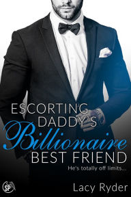 Title: Escorting Daddy's Billionaire Best Friend, Author: Lacy Ryder