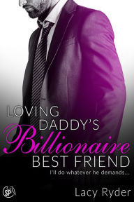 Title: Loving Daddy's Billionaire Best Friend, Author: Lacy Ryder