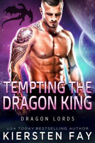 Title: Tempting The Dragon King, Author: Kiersten Fay