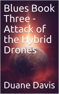 Title: Blues Book Three- Attack of the Hybrid Drones, Author: Duane Davis