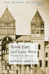 Title: Greek East and Latin West, Author: Andrew Louth